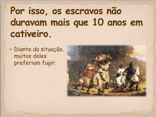  Diante da situação,
 muitos deles
 preferiam fugir.
 