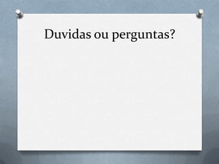 Duvidas ou perguntas?
 