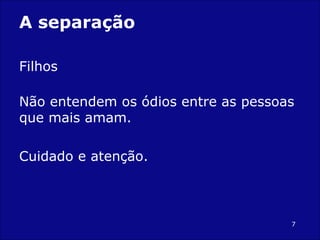 A separação Filhos Não entendem os ódios entre as pessoas que mais amam. Cuidado e atenção. 