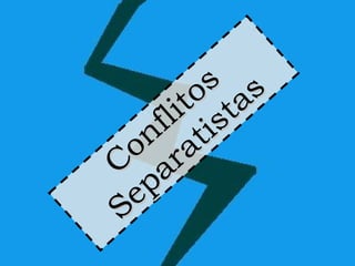 Conflitos Separatistas 