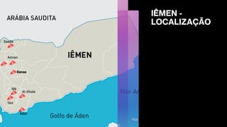 IÊMEN -
LOCALIZAÇÃO
 