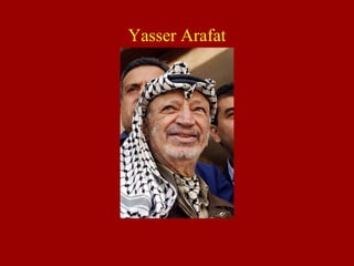 Yasser Arafat
 