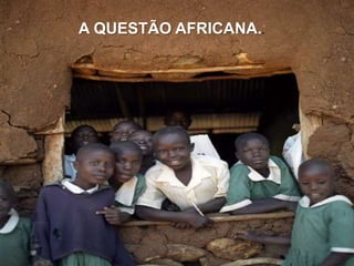 A QUESTÃO AFRICANA..

 