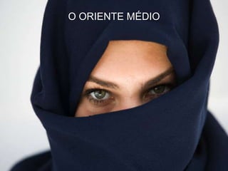 O ORIENTE MÉDIO

 
