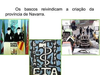 Os bascos reivindicam a criação da
província de Navarra.

 
