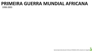 Apresentação elaborada pela Professora FERNANDA LOPES, disciplina de Geografia
1998-2003
 