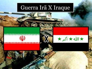 Guerra Irã X Iraque
 