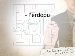 - Perdoou
 
