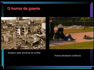 O horror da guerraSarajevo após semanas de conflitoFranco-atiradores na Bósnia