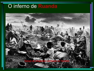 O inferno de RuandaCampo de refugiados ruandeses na Tanzânia