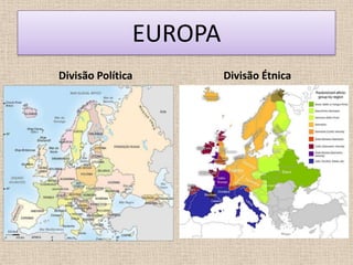 EUROPA
Divisão Política        Divisão Étnica
 