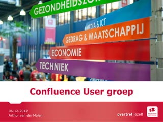 Confluence User groep

06-12-2012
Arthur van der Molen
 