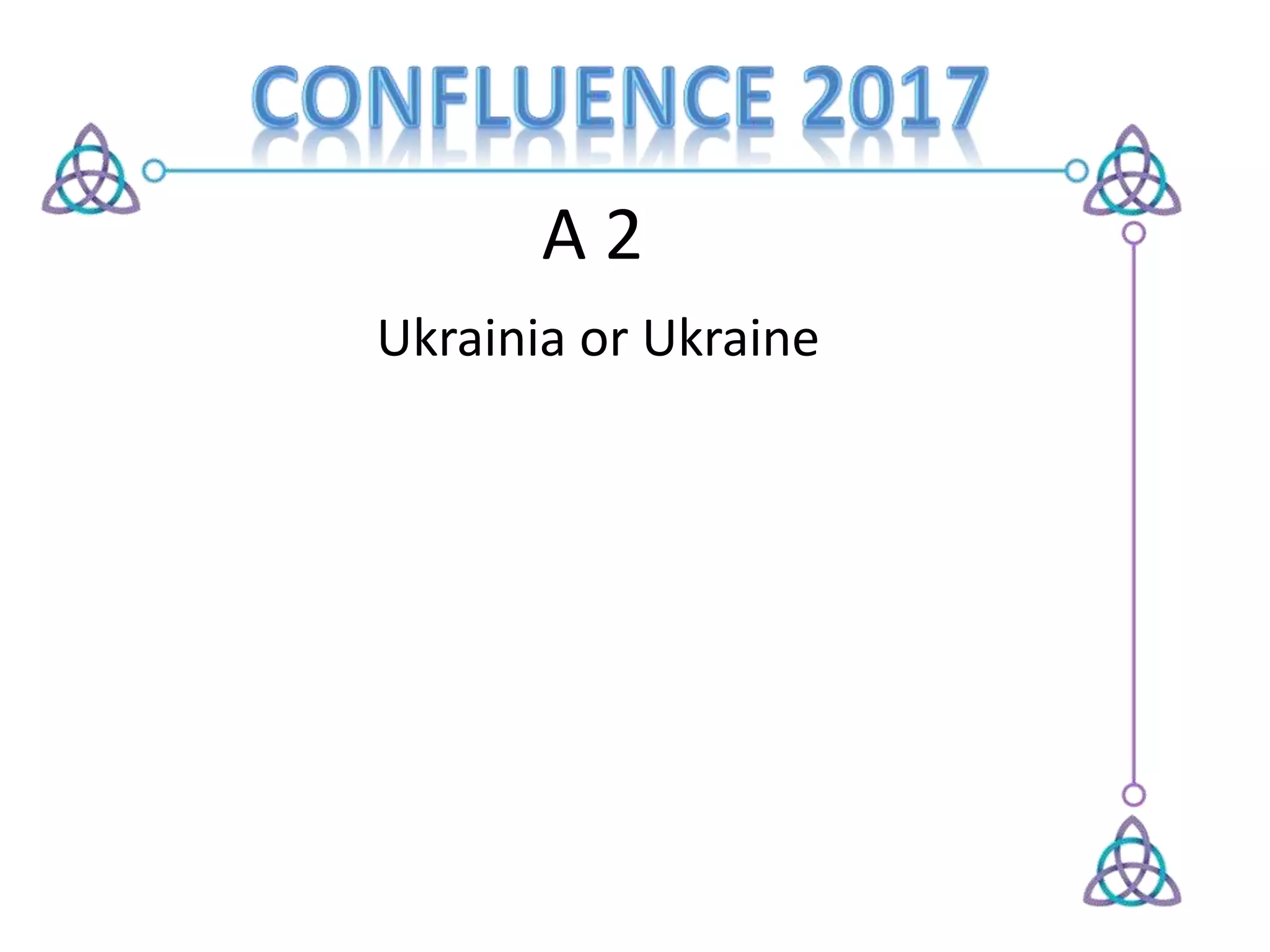A 2
Ukrainia or Ukraine
 