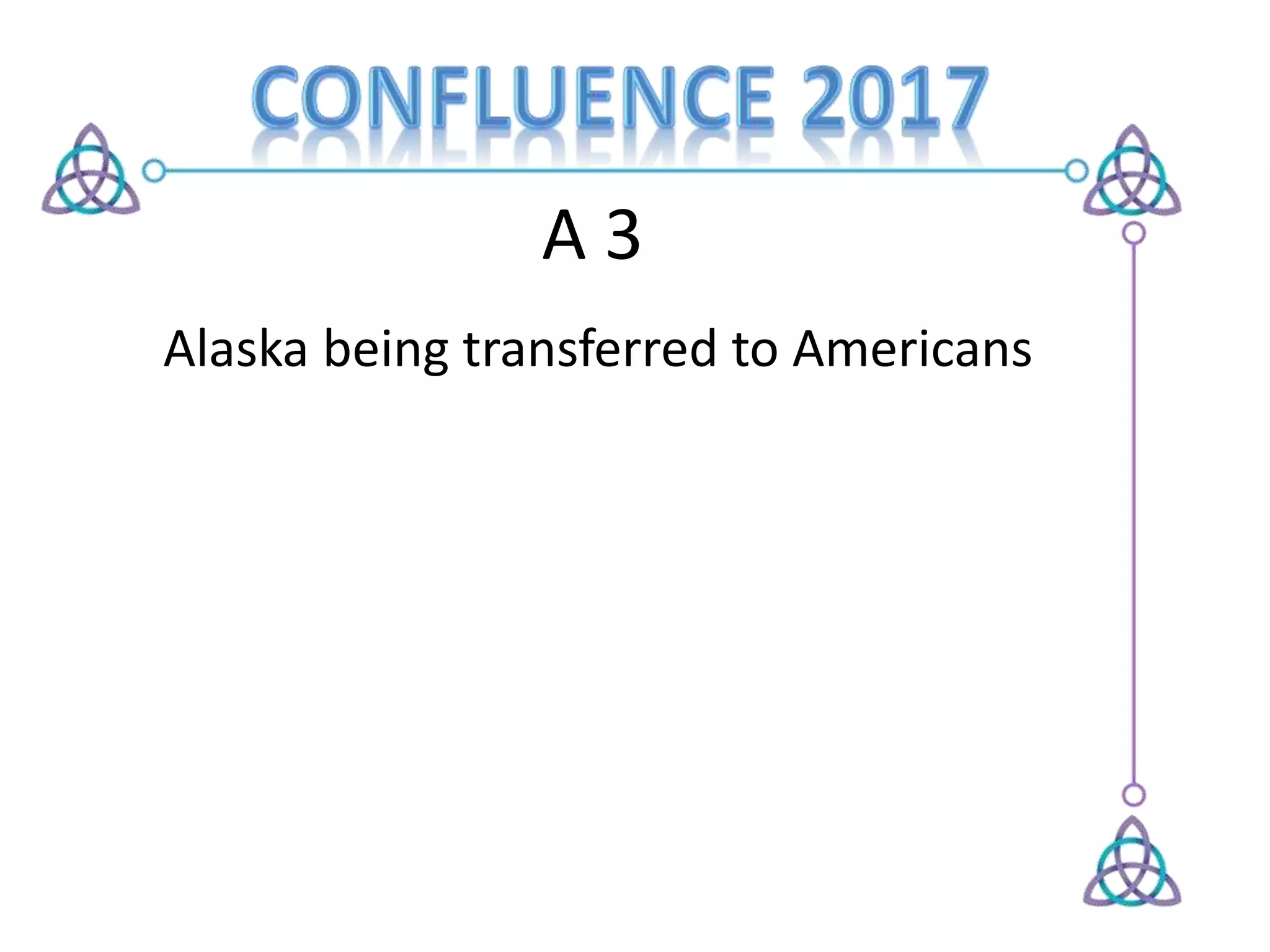 A 3
Alaska being transferred to Americans
 
