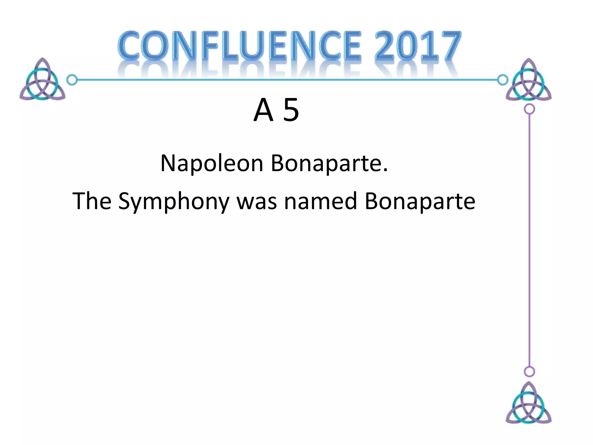 A 5
Napoleon Bonaparte.
The Symphony was named Bonaparte
 