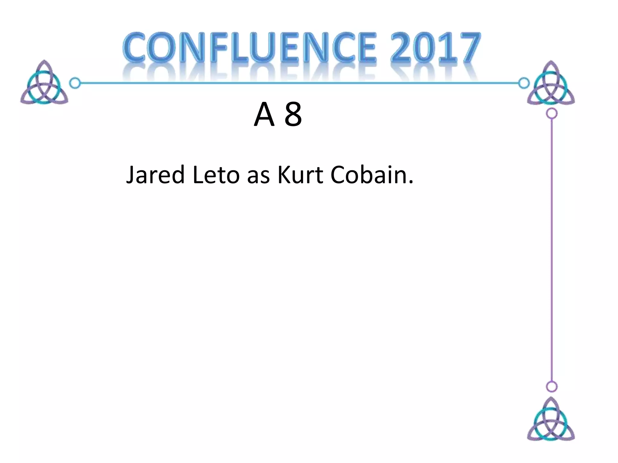 A 8
Jared Leto as Kurt Cobain.
 