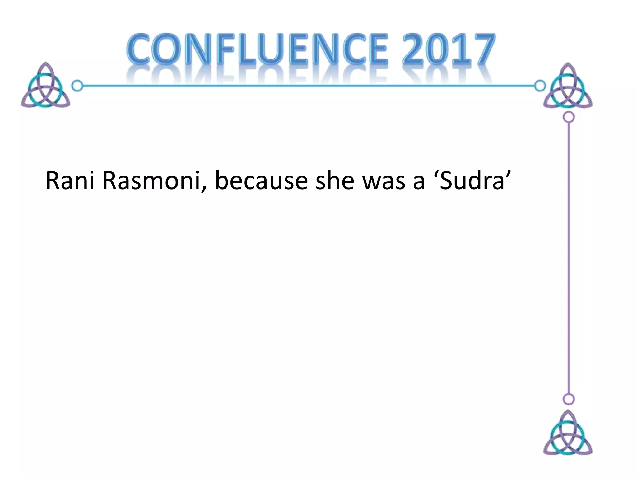 Rani Rasmoni, because she was a ‘Sudra’
 