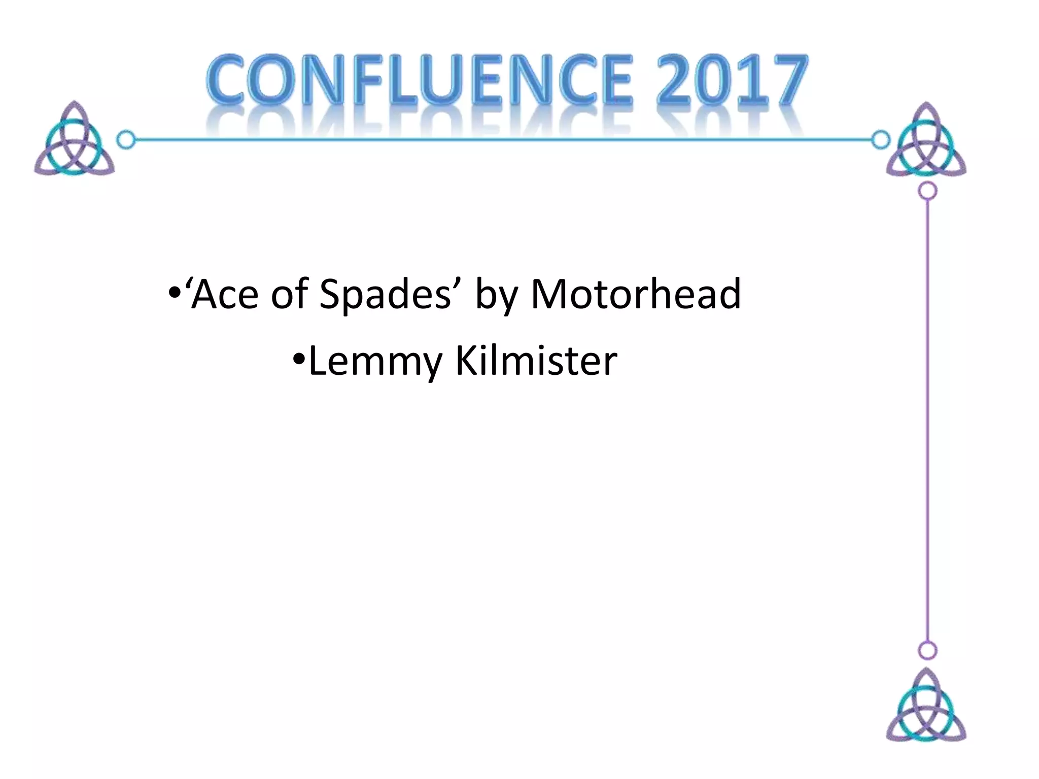 •‘Ace of Spades’ by Motorhead
•Lemmy Kilmister
 