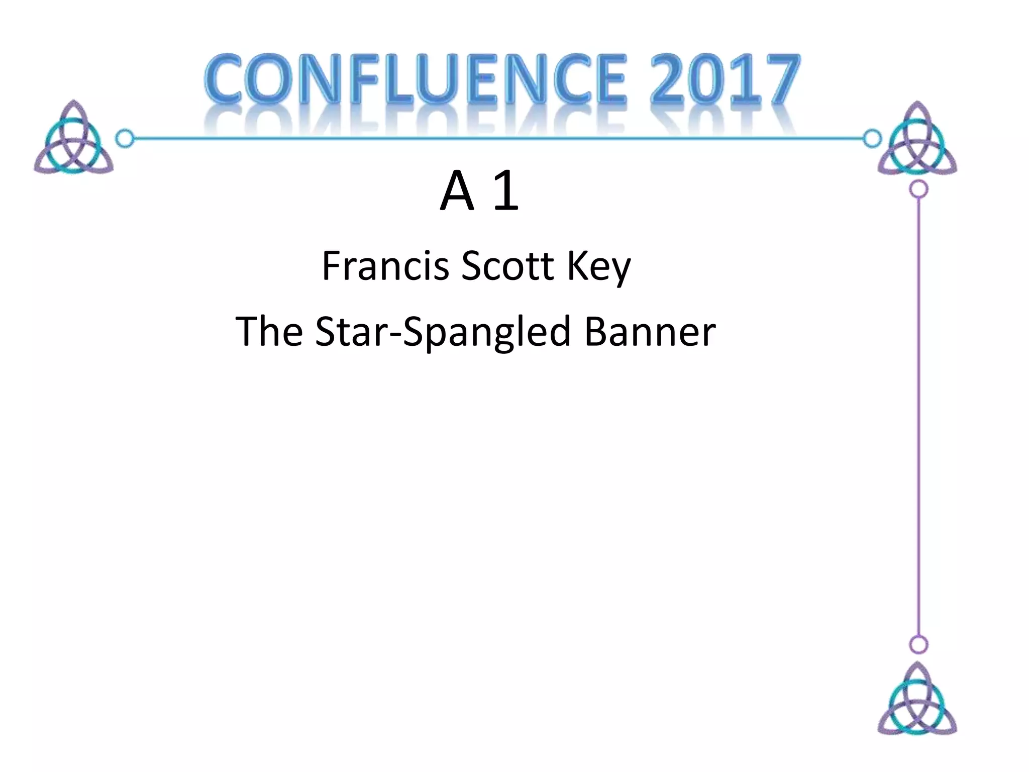 A 1
Francis Scott Key
The Star-Spangled Banner
 