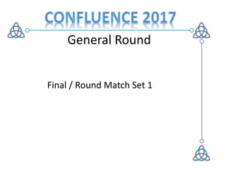 General Round
Final / Round Match Set 1
 