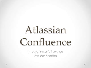 Atlassian
Confluence
 Integrating a full-service
     wiki experience
 