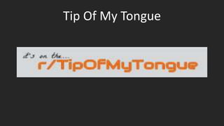 Tip Of My Tongue
 