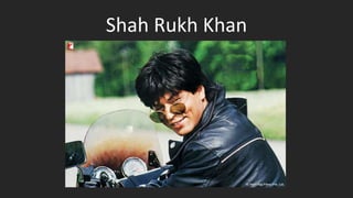 Shah Rukh Khan
 