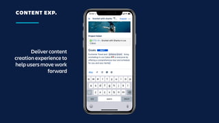 CONTENT EXP.
Deliver content
creation experience to
help users move work
forward
 