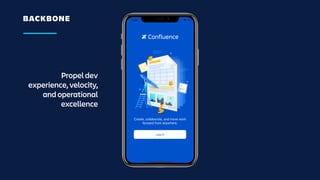 BACKBONE
Propel dev
experience, velocity,
and operational
excellence
 