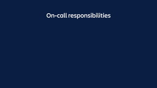 On-call responsibilities
 