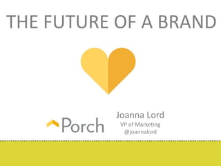 THE FUTURE OF A BRAND 
Joanna Lord 
VP of Marketing 
@joannalord 
 