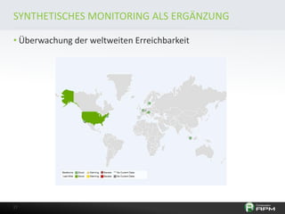 SYNTHETISCHES MONITORING ALS ERGÄNZUNG
• Überwachung der weltweiten Erreichbarkeit

17

 