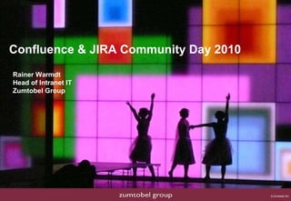 Confluence & JIRA Community Day 2010 Rainer Warmdt Head of Intranet IT Zumtobel Group     