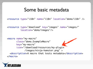 <macro name="my-macro"
class="demo.ExampleMacro"
key="my-macro"
icon="/download/resources/my-plugin
/images/ninja-hamster....