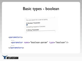 Basic types - enum
<parameter name="enum-param" type="enum" required="true">
<value name=""/>
<value name="foo"/>
<value n...