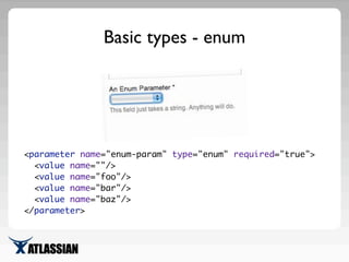 Basic types - other
<parameter name="int-param" type="int"/>
<parameter name="relativedate-param" type="relativedate"/>
<p...