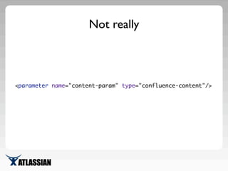 Filtering? <option>
<parameter name="content-param" type="confluence-content">
<option key="type" value="page"/>
</paramet...