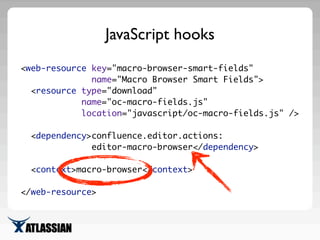 No API, No docs, No worries
AJS.MacroBrowser.setMacroJsOverride(macroName, override)
The override object has optional prop...