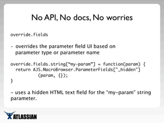No API, No docs, No worries
override.beforeParamsSet
- a function to run before an existing macro is loaded into
the param...