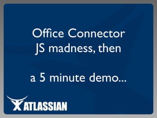 ...using the Atlassian SDK...
• atlas-run
• atlas-cli
 