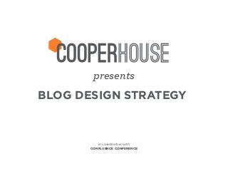 presents
BLOG DESIGN STRATEGY

in coordination with
CONFLUENCE CONFERENCE

 
