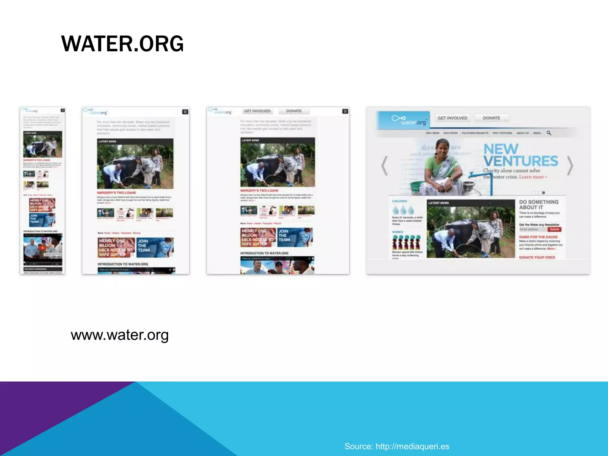 WATER.ORG
www.water.org
Source: http://mediaqueri.es
 