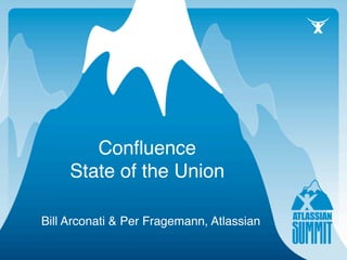 Conﬂuence
     State of the Union

Bill Arconati & Per Fragemann, Atlassian
 