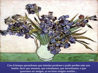 Con el tiempo aprendemos que intentar perdonar o pedir perdón ante una tumba, decir que amamos, que extrañamos, que necesitamos, o que queremos ser amigos, ya no tiene ningún sentido… 