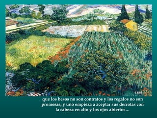 que los besos no son contratos y los regalos no son promesas, y uno empieza a aceptar sus derrotas con la cabeza en alto y los ojos abiertos… 