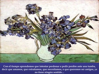 Con el tiempo aprendemos que intentar perdonar o pedir perdón ante una tumba, decir que amamos, que extrañamos, que necesitamos, o que queremos ser amigos, ya no tiene ningún sentido… 