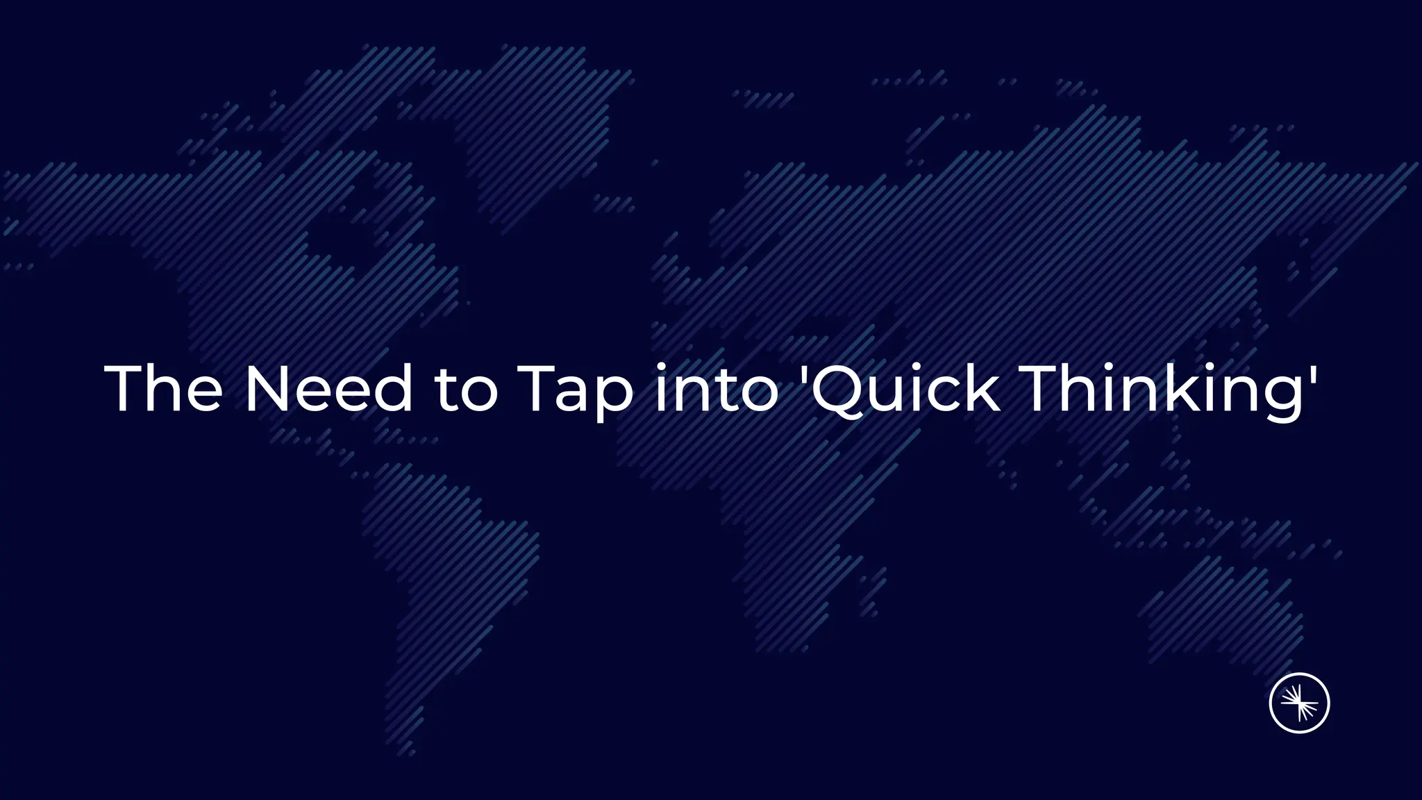 The Need to Tap into 'Quick Thinking'
 