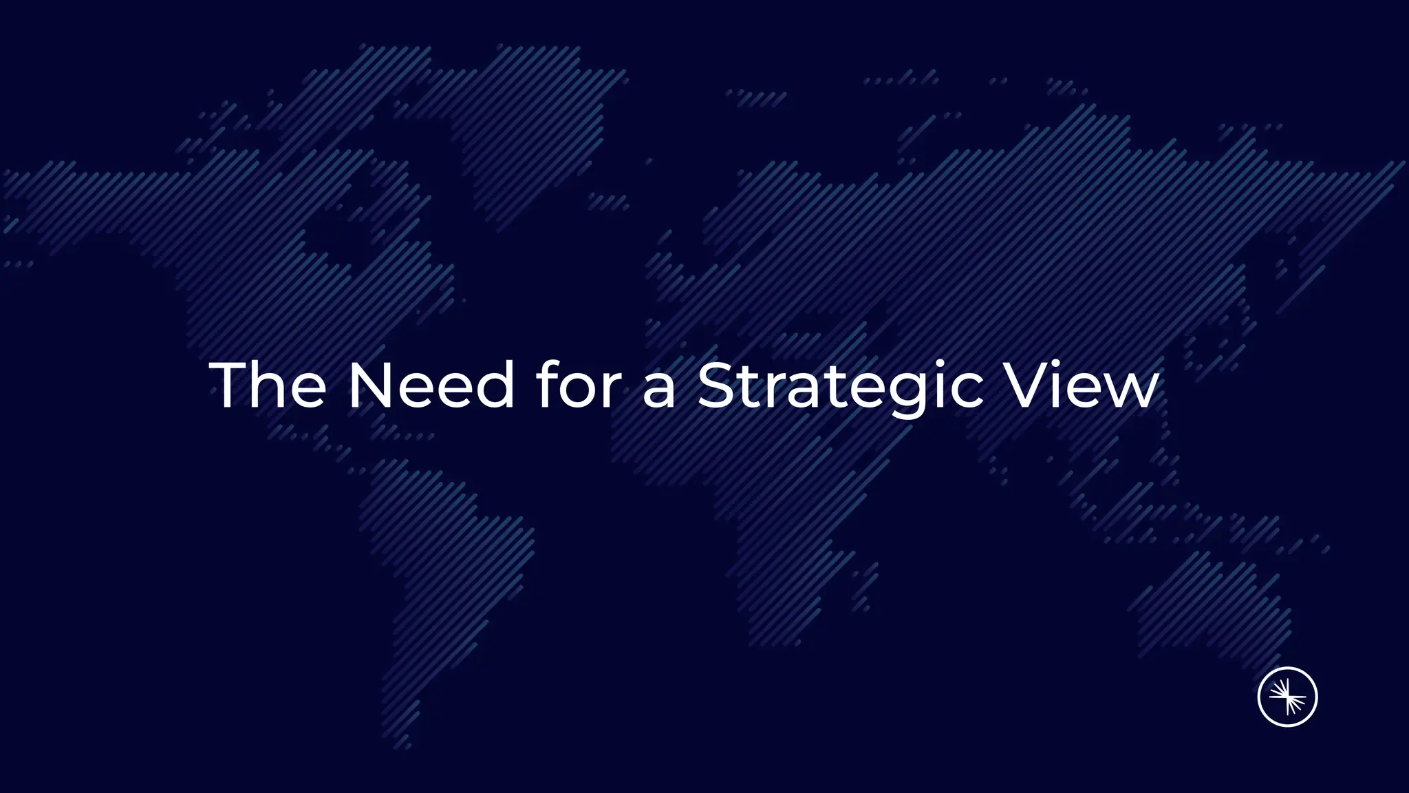 The Need for a Strategic View
 