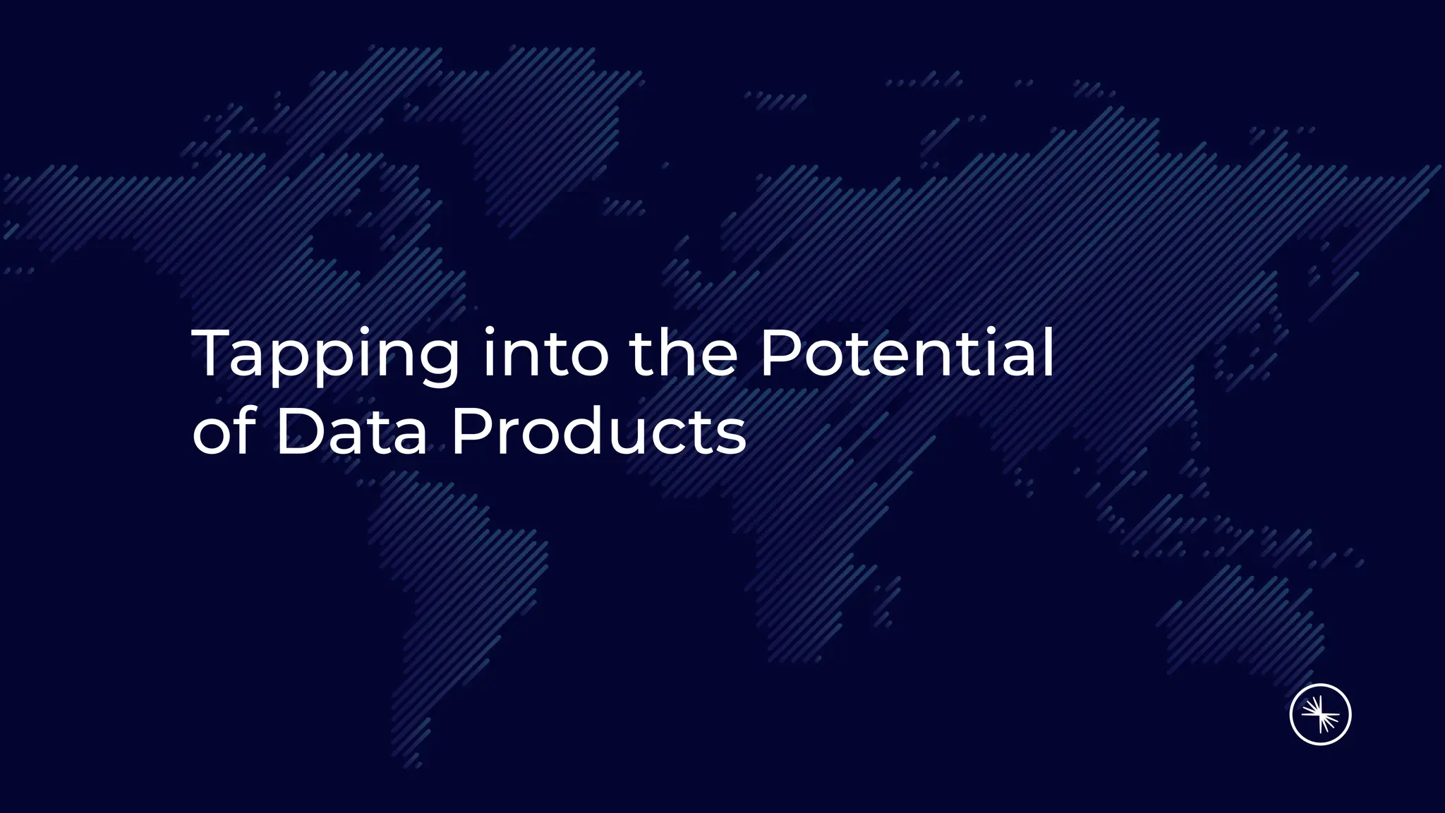 Tapping into the Potential
of Data Products
 