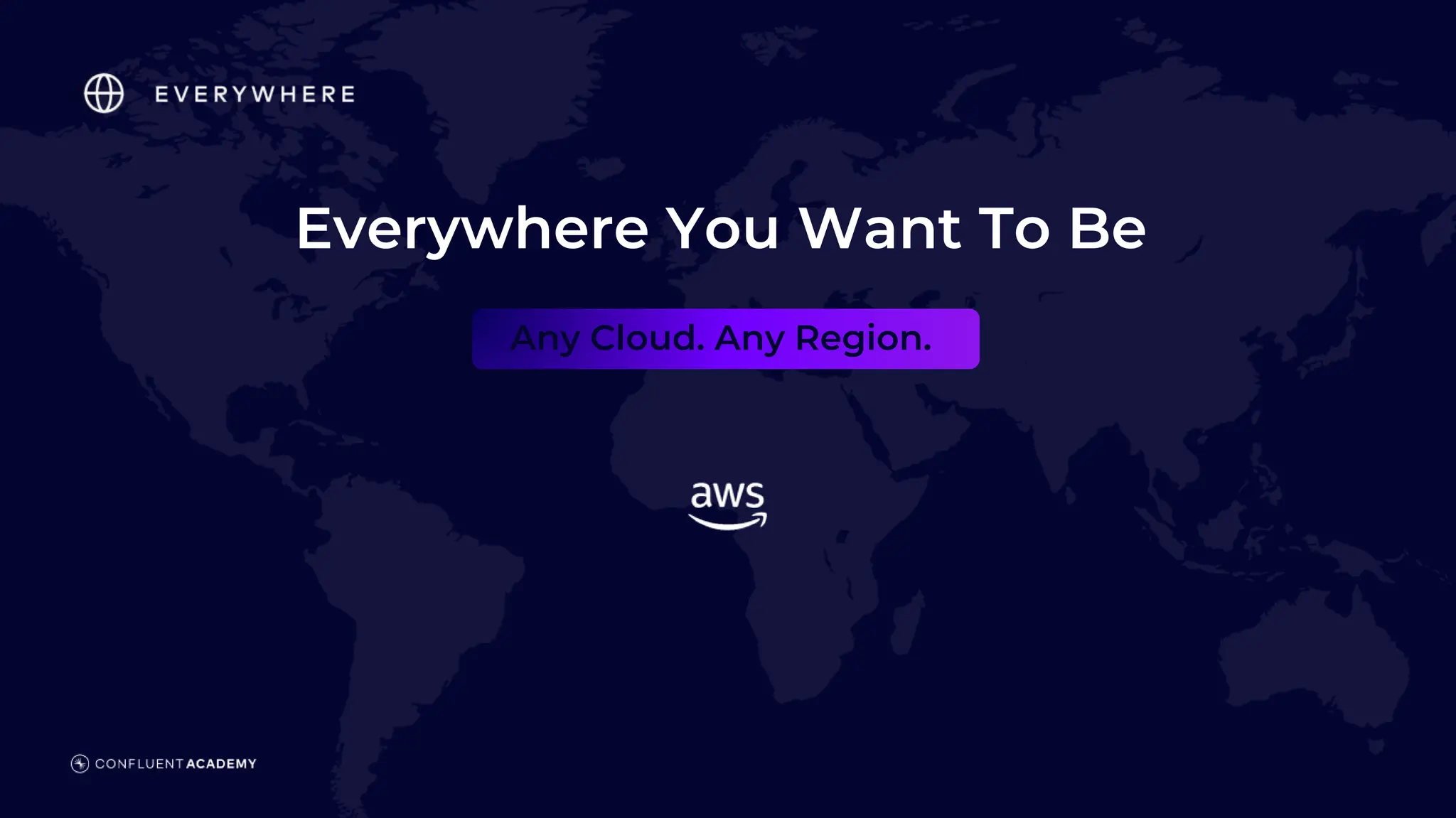 Any Cloud. Any Region.
Everywhere You Want To Be
 